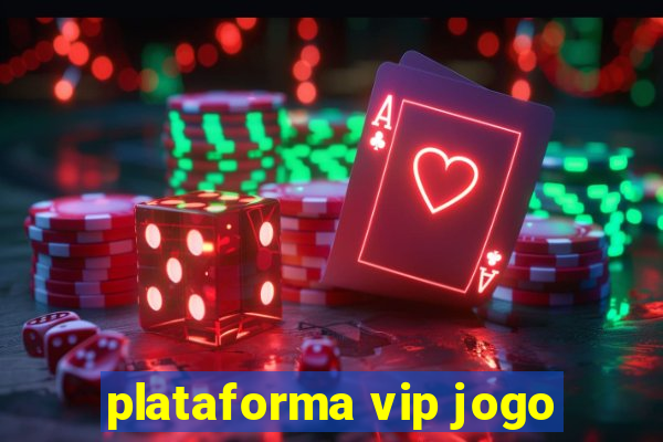 plataforma vip jogo